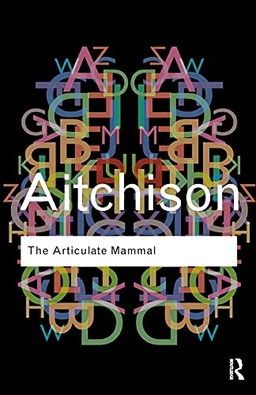 The articulate mammal : an introduction to psycholinguistics; Jean Aitchison; 2011