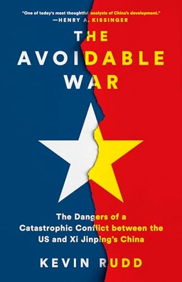 The avoidable war : the dangers of a catastrophic conflict between the US and Xi Jinping's China; Kevin Rudd; 2022