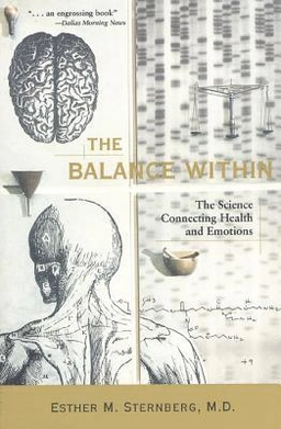 The balance within : the science connecting health and emotions; Esther M. Sternberg; 2001