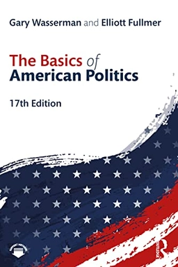 The basics of American politics; Gary Wasserman, Elliott Fullmer; 2023