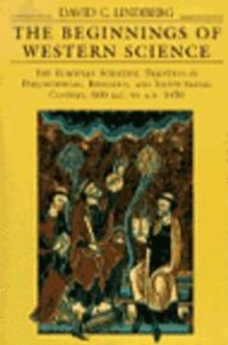 The beginnings of Western science : the European scientific tradition in philosophical, religious and institutional context, 600 B.C. to A.D. 1450; David C. Lindberg; 1992