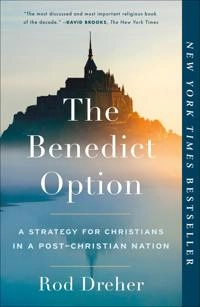 The Benedict option : a strategy for Christians in a post-Christian nation; Rod Dreher; 2017