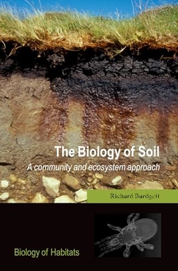 The biology of soil : a community and ecosystem approach; Richard D. Bardgett; 2005