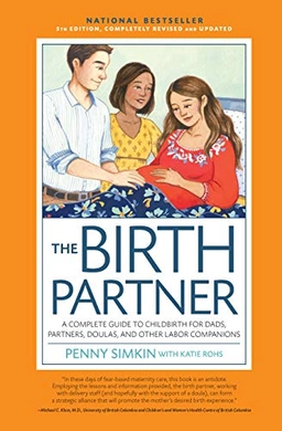 The birth partner : a complete guide to childbirth for dads, partners, doulas, and all other labor companions; Penny Simkin; 2018
