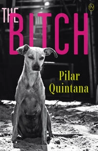 The Bitch; Pilar Quintana; 2020