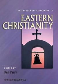 The Blackwell Companion to Eastern Christianity; Editor:Ken Parry; 2010