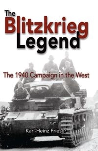 The Blitzkrieg legend [electronic resource] : the 1940 campaign in the West; Karl-Heinz Frieser; 2013