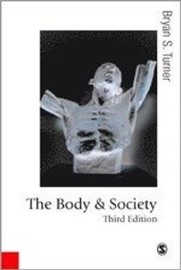 The body & society : explorations in social theory; Bryan S. Turner; 2008