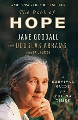 The Book of Hope: A Survival Guide for Trying Times; Jane Goodall; 2021