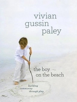 The boy on the beach : Building community through play; Vivian Gussin Paley; 2010