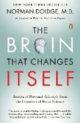 The brain that changes itself : stories of personal triumph from the frontiers of brain science; Norman Doidge; 2007