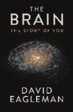 The brain : the story of you; David Eagleman; 2016