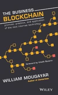 The Business Blockchain: a primer on the Promise, Practice and Application; William Mougayar, Vitalik Buterin; 2016
