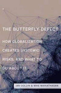 The Butterfly defect : how globalization creates systemic risks, and what to do about it; Ian Goldin; 2015