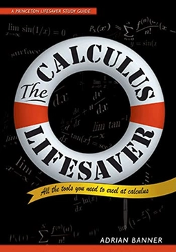 The calculus lifesaver : all the tools you need to excel at calculus; Adrian D. Banner; 2007