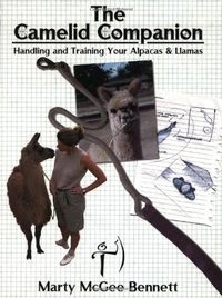 The Camelid Companion: Handling and Training Your Alpacas & Llamas Featuring TTEAM; Marty McGee Bennett