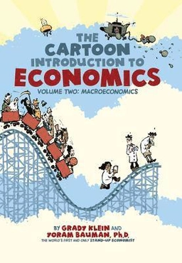 The cartoon introduction to economics · Macroeconomics, Volume 2; Grady Klein, Yoram Bauman; 2011