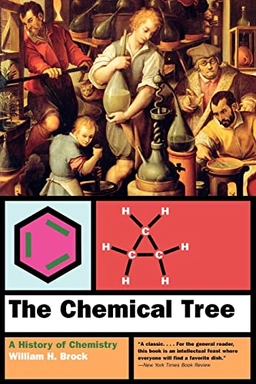 The chemical tree : a history of chemistry; W. H. Brock; 2000