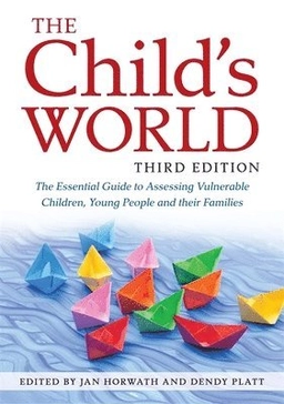 The child's world : the essential guide to assessing vulnerable children, young people and their families; Jan Horwath, Dendy Platt; 2019