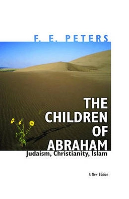 The children of Abraham : Judaism, Christianity, Islam; Francis Edwards Peters; 2006