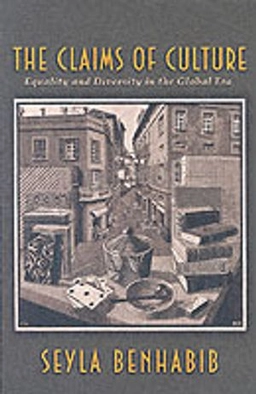 The claims of culture : equality and diversity in the global era; Seyla Benhabib; 2002