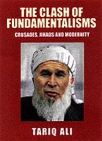 The clash of fundamentalisms : crusades, jihads and modernity; Tariq Ali; 2003
