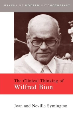 The clinical thinking of Wilfred Bion; Joan Symington; 1996
