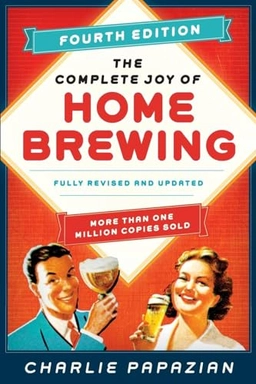 The Complete joy of homebrewing : fully revised and updated; Charlie Papazian; 2014