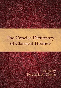 The concise dictionary of classical Hebrew; David J. A. Clines; 2009