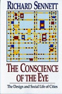 The conscience of the eye : the design and social life of cities; Richard Sennett; 1992