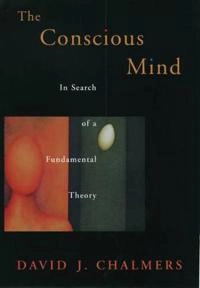 The conscious mind : in search of a fundamental theory; David John Chalmers; 1998