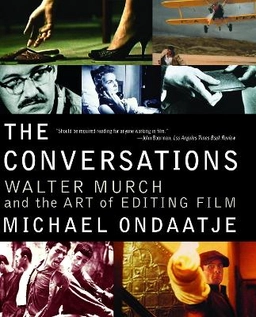 The conversations : Walter Murch and the art of editing film; Michael Ondaatje; 2004
