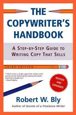 The copywriter's handbook : a step-by-step guide to writing copy that sells; Robert W. Bly; 2005