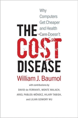 The cost disease : why computers get cheaper and health care doesn't; William J. Baumol; 2012