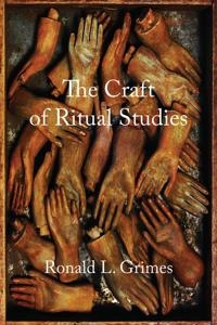 The craft of ritual studies; Ronald L. Grimes; 2014