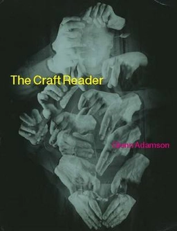 The Craft Reader; Glenn Adamson; 2010