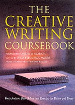 The creative writing coursebook : forty writers share advice and exercises for poetry and prose; Julia Bell, Paul Magrs; 2001