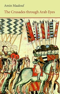 The crusades through Arab eyes; Amin Maalouf; 1984