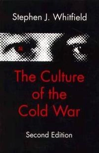 The culture of the Cold War; Stephen J. Whitfield; 1996