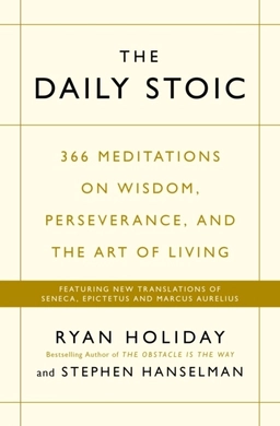 The Daily Stoic; Ryan Holiday; 2016