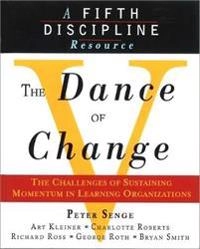 The dance of change : the challenges of sustaining momentum in learning organizations; Peter Senge; 1999