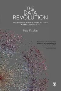 The data revolution : big data, open data, data infrastructures and their consequences; Rob Kitchin; 2014