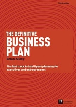 The definitive business plan : the fast track to intelligent business planning for executives and entrepreneurs; Richard Stutely; 2012
