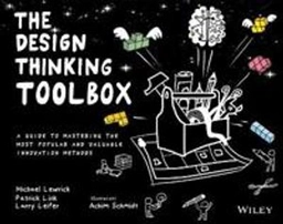 The design thinking toolbox : a guide to mastering the most popular and valuable innovation methods; Michael Lewrick; 2020