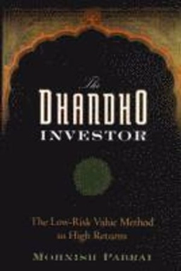 The Dhandho Investor: The Low - Risk Value Method to High Returns; Mohnish Pabrai; 2007