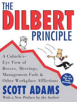 The Dilbert Principle: A Cubicle's-Eye View of Bosses, Meetings, Management Fads & Other Workplace Afflictions; Scott Adams; 2023