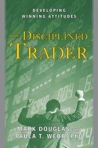 The disciplined trader : developing winning attitudes; Mark Douglas; 1990