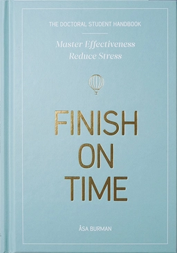 The doctoral student handbook : master effectiveness, reduce stress, finish on time; Åsa Burman; 2018
