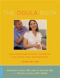 The doula book : how a trained labor companion can help you have a shorter, easier and healthier birth; Marshall H. Klaus; 2012