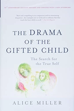 The Drama of the Gifted Child The Search for the True Self (Anniversary Edition); Alice Miller; 2008